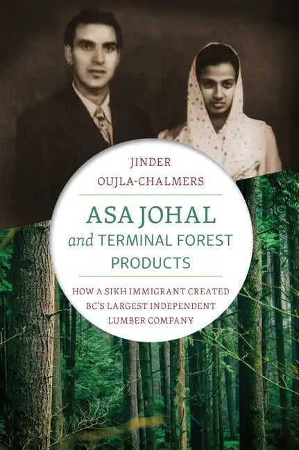 Asa Johal and Terminal Forest Products: How a Sikh Immigrant Created Bc's Largest Independent Lumber Company - Hardcover