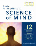 Basic Principles of the Science of Mind: Twelve Lesson Home Study Course - Paperback