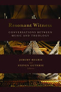 Resonant Witness: Conversations Between Music and Theology - Paperback