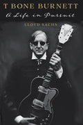 T Bone Burnett: A Life in Pursuit - Paperback