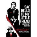 Say Hello to My Little Friend: A Century of Scarface - Hardcover