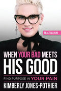 When Your Bad Meets His Good: Find Purpose in Your Pain - Paperback