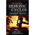 Breaking Demonic Cycles from the Courts of Heaven: Step Into Your New Season Now! - Paperback