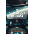 The Astrology of 2024: A Cosmic Navigator Guide to Piloting the Once and Future Year - Paperback