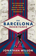 The Barcelona Inheritance: The Evolution of Winning Soccer Tactics from Cruyff to Guardiola - Paperback