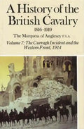 A History of the British Cavalry the Curragh Incident and the Western Front 1914, Volume VII - Hardcover
