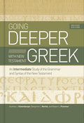 Going Deeper with New Testament Greek, Revised Edition: An Intermediate Study of the Grammar and Syntax of the New Testament - Hardcover