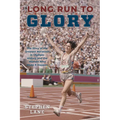 Long Run to Glory: The Story of the Greatest Marathon in Olympic History and the Women Who Made It Happen - Hardcover