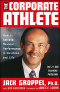 The Corporate Athlete: How to Achieve Maximal Performance in Business and Life - Hardcover