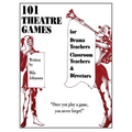101 Theatre Games: For Drama Teachers, Classroom Teachers, and Directors - Paperback