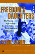Freedom's Daughters: The Unsung Heroines of the Civil Rights Movement from 1830 to 1970 - Paperback