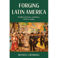 Forging Latin America: Profiles in Power and Ideas, 1492 to Today - Paperback