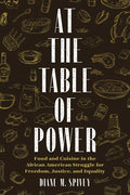 At the Table of Power: Food and Cuisine in the African American Struggle for Freedom, Justice, and Equality - Hardcover
