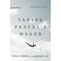 Taking Pascal's Wager: Faith, Evidence and the Abundant Life - Paperback