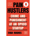 Pain Hustlers: Crime and Punishment at an Opioid Startup Originally Published as the Hard Sell - Paperback