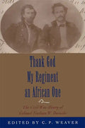 Thank God My Regiment an African One: The Civil War Diary of Colonel Nathan W. Daniels - Paperback