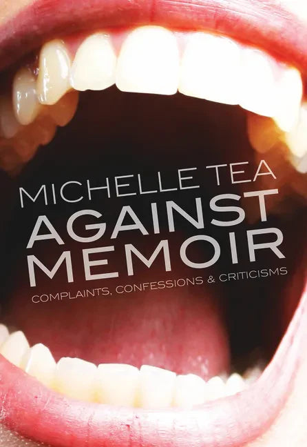Against Memoir: Complaints, Confessions & Criticisms - Paperback