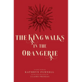 The King Walks in the Orangerie: The Ghost of Louis XIV Reflects on Life and Loves in Versailles - Hardcover