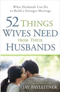 52 Things Wives Need from Their Husbands: What Husbands Can Do to Build a Stronger Marriage - Paperback