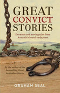 Great Convict Stories: Dramatic and Moving Tales from Australia's Brutal Early Years - Paperback
