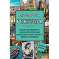 Moving to Portugal: A Guided Journal with Fun & Insightful Activities, Including Tips to Make Portugal Feel Like Home: A Guided Journal wi - Paperback