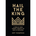 Hail the King: A Verse-by-Verse Journey Through the Book of Revelation - Hardcover