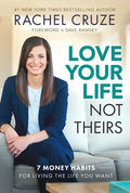 Love Your Life Not Theirs: 7 Money Habits for Living the Life You Want - Hardcover