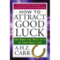 How to Attract Good Luck: And Make the Most of It in Your Daily Life - Paperback