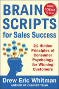 Brainscripts for Sales Success: 21 Hidden Principles of Consumer Psychology for Winning New Customers - Paperback
