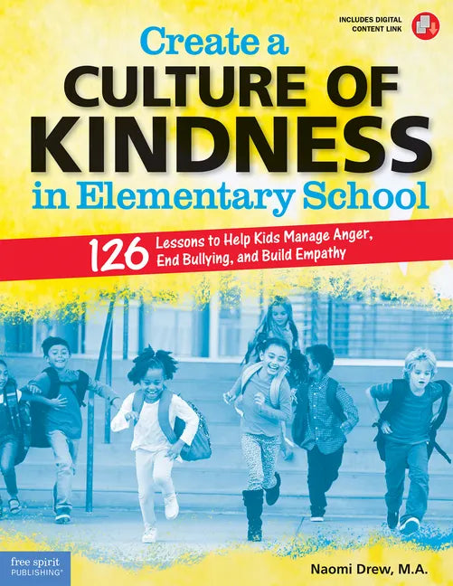 Create a Culture of Kindness in Elementary School: 126 Lessons to Help Kids Manage Anger, End Bullying, and Build Empathy - Paperback