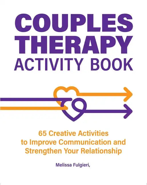 Couples Therapy Activity Book: 65 Creative Activities to Improve Communication and Strengthen Your Relationship - Paperback