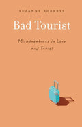 Bad Tourist: Misadventures in Love and Travel - Paperback