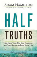 Half Truths Youth Leader Guide: God Helps Those Who Help Themselves and Other Things the Bible Doesn't Say - Paperback