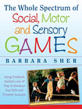 The Whole Spectrum of Social, Motor and Sensory Games: Using Every Child's Natural Love of Play to Enhance Key Skills and Promote Inclusion - Paperback