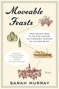 Moveable Feasts: From Ancient Rome to the 21st Century, the Incredible Journeys of the Food We Eat - Paperback