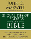21 Qualities of Leaders in the Bible: Key Leadership Traits of the Men and Women in Scripture - Paperback