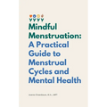 Mindful Menstruation: a Practical Guide to Menstrual Cycles and Mental Health - Paperback