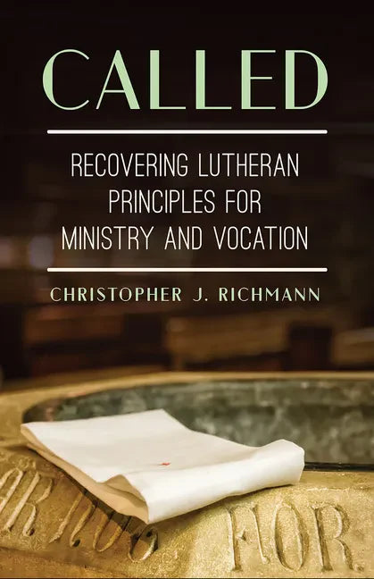 Called: Recovering Lutheran Principles for Ministry and Vocation - Paperback