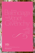 Cristobal Balenciaga, Philippe Venet, Hubert de Givenchy: Grand Traditions in French Couture - Hardcover