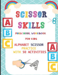 Scissor Skills Preschool Workbook for Kids: Alphabet Scissor Practice With 50 Activities: A Fun Cutting Practice Activity Book for Toddlers, Kids ages - Paperback