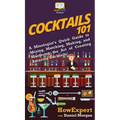 Cocktails 101: A Mixologist's Quick Guide to Mixing, Matching, Making, and Mastering the Art of Creating Amazing Cocktails - Hardcover