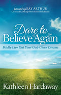 Dare to Believe Again: Boldly Live Out Your God-Given Dreams - Paperback
