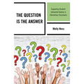 The Question is the Answer: Supporting Student-Generated Queries in Elementary Classrooms - Paperback