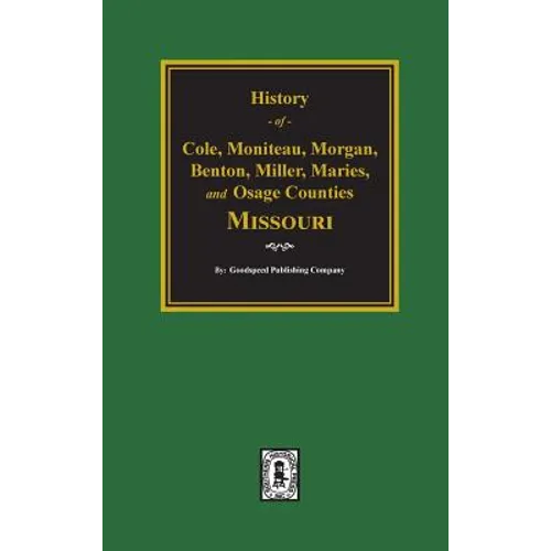 Cole, Moniteau, Morgan, Benton, Miller, Maries, and Osage Counties, History of. - Hardcover
