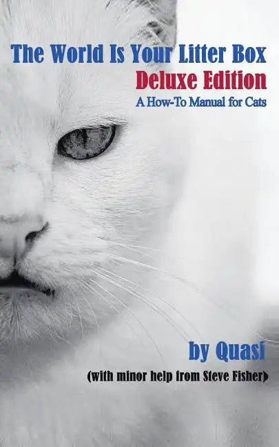 The World Is Your Litter Box: Deluxe Edition: A How-To Manual for Cats - Paperback