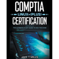 CompTIA Linux+ (Plus) Certification The Ultimate Study Guide to Ace the Exam - Paperback
