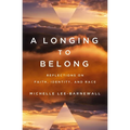 A Longing to Belong: Reflections on Faith, Identity, and Race - Paperback