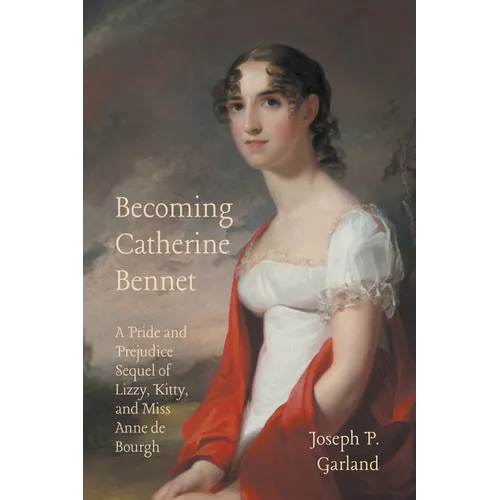 Becoming Catherine Bennet: A Pride and Prejudice Sequel of Lizzy, Kitty, and Miss Anne de Bourgh - Paperback
