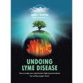 Undoing Lyme Disease: How to Make Your Mitochondria Fight Lyme Borreliosis by Surfing Oxygen Waves - Hardcover