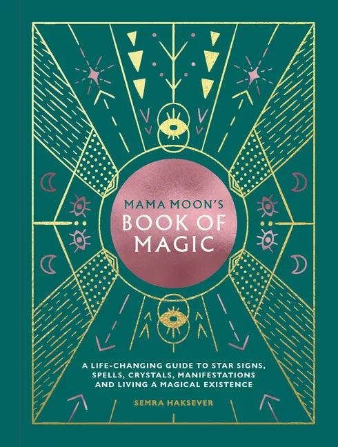 Mama Moon's Book of Magic: A Life-Changing Guide to Star Signs, Spells, Crystals, Manifestations and Living a Magical Existence - Hardcover